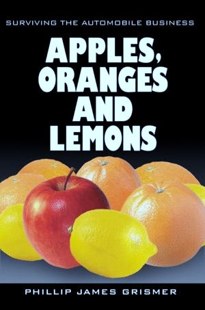 Apples, Oranges and Lemons Book by Phillip Grismer.